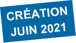 CRÉATION 
JUIN 2021